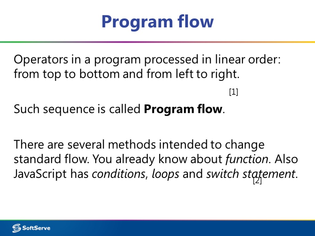 Program flow Operators in a program processed in linear order: from top to bottom